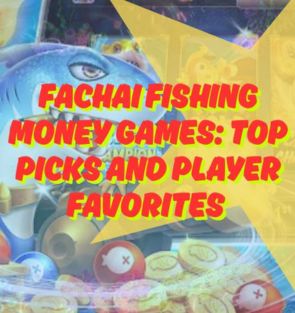 Fachai Fishing Money Games: Top Picks and Player Favorites