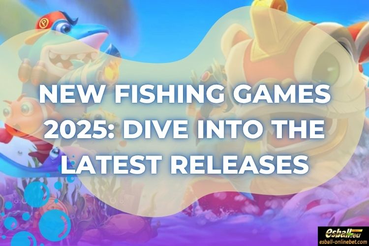 New Fishing Games 2025: Dive into the Latest Releases New Fishing Games 2025: Dive into the Latest Releases