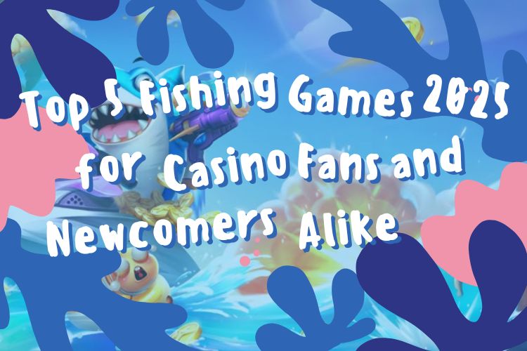 Top 5 Fishing Games 2025 for Casino Fans and Newcomers Alike Top 5 Fishing Games 2025 for Casino Fans and Newcomers Alike