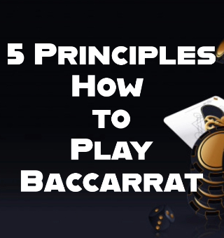 5 Basic Principles on How to Play Baccarat to Win