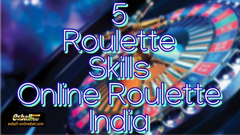 5 Roulette Online Skills to Conquer Online Roulette India