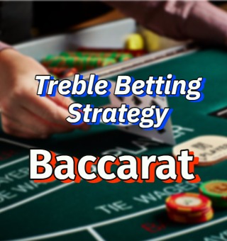 Treble Betting in Baccarat: Shortcut or a Forbidden Path?