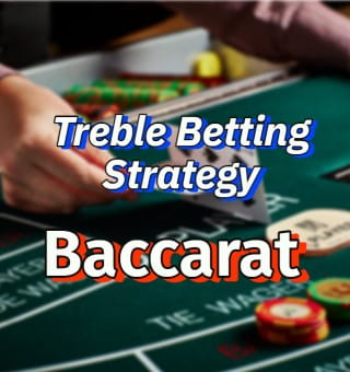 Treble Betting in Baccarat: Shortcut or a Forbidden Path?