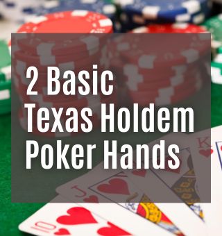 2 Basic Texas Holdem Poker Hands to Learn More About Poker