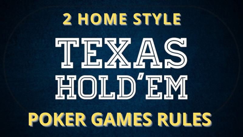 2 Home Style Texas Holdem Poker Games Rules You Must Know