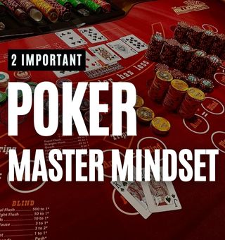 2 Important Poker Master Mindset You Must Learn Before Game