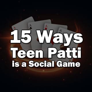 15 Ways Teen Patti is a Social Game