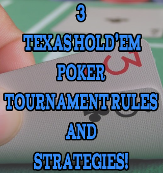 3 Texas Hold’em Poker Tournament Rules and Strategies!
