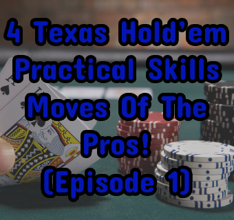 4 Texas Hold’em Practical Skills, Moves Of The Pros! (Episode 1)