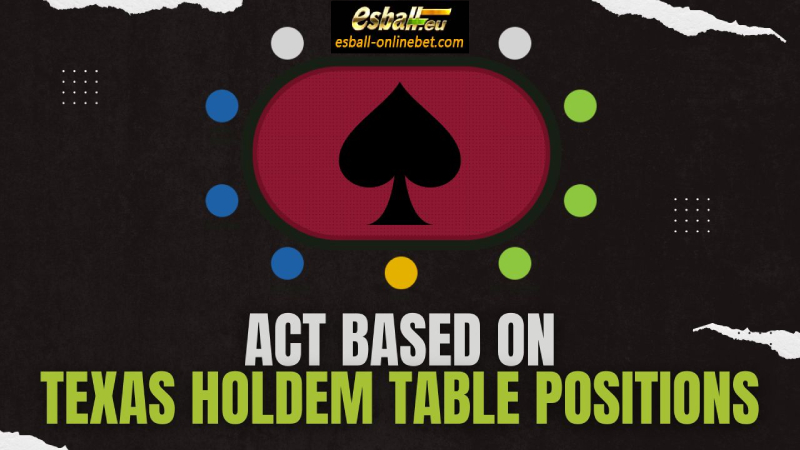 Texas Holdem Strategy: Act Based on Texas Holdem Table Positions
