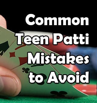 Common Teen Patti Mistakes to Avoid
