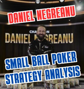 Daniel Negreanu Small Ball Poker Strategy Analysis You Need
