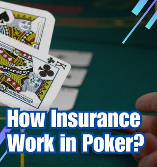 What is Poker Insurance Bet? How Does Insurance Work in Poker