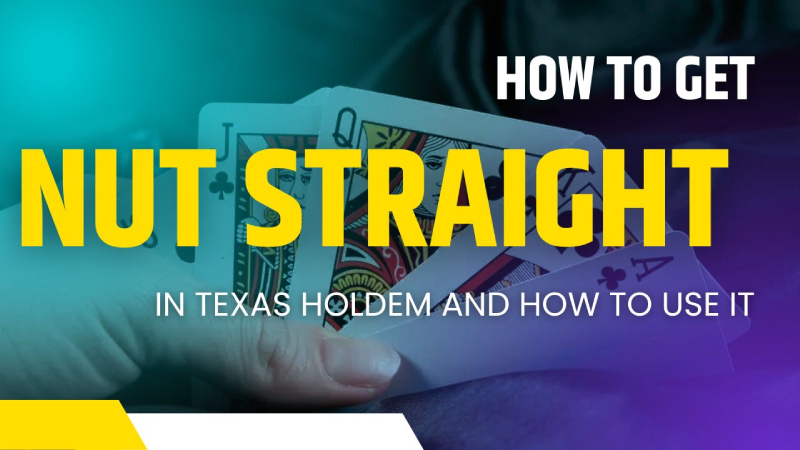 How to Get Nut Straight in Texas Holdem and How to Use it