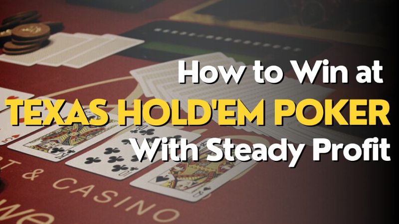 How to Win at Texas Hold'em Poker With Steady Profit