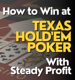 How to Win at Texas Hold'em Poker With Steady Profit
