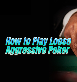 Did You Play LAG Loose Aggressive Poker Strategy Correctly