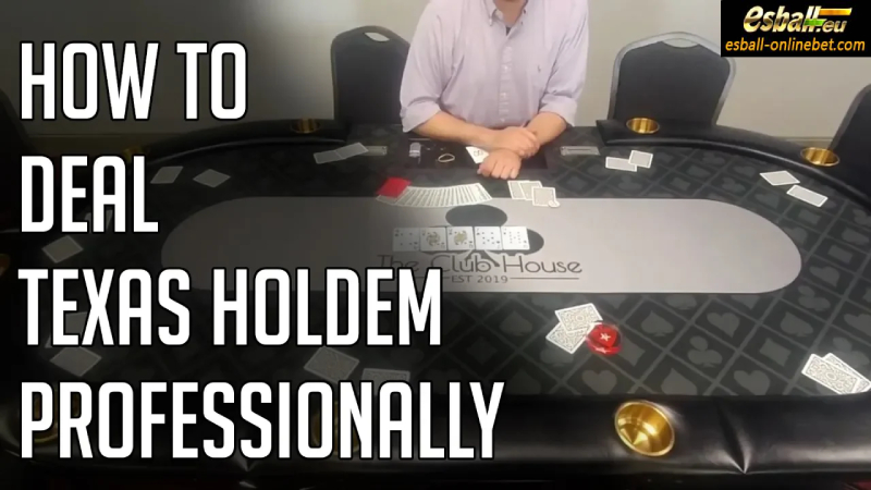How to Deal Texas Holdem? Latest Texas Holdem Dealing Method