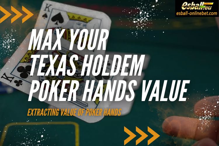 Techniques For Maximizing Your Texas Holdem Poker Hands Value