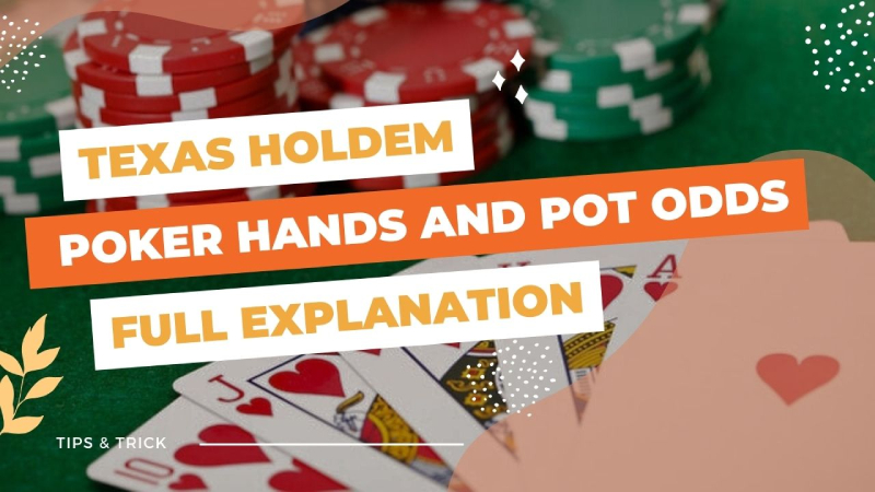 Texas Holdem Poker Hands and Pot Odds Full Explanation