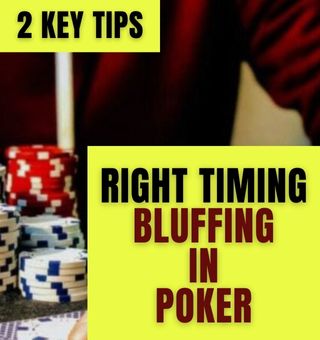 The Right Timing of Bluffing in Poker, 2 Key Tips You Should Know