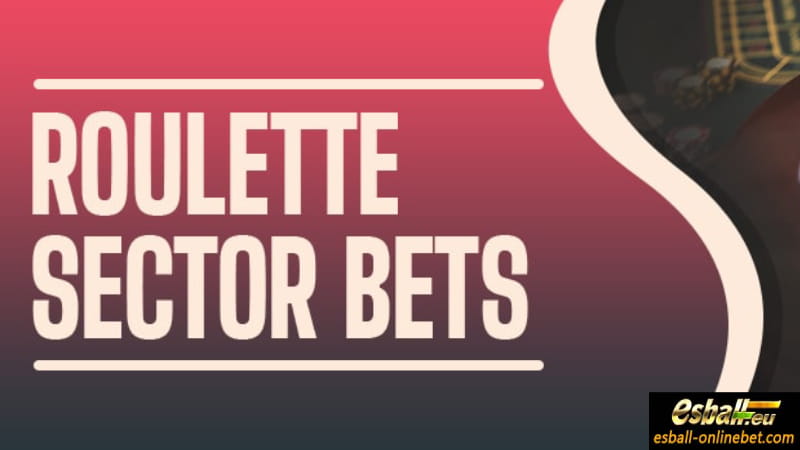 Roulette Sector Bets: The Key to Online Roulette Wheel Success