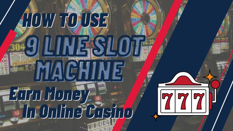 How To Use 9 Line Slot Machine Earn Money In Online Casino