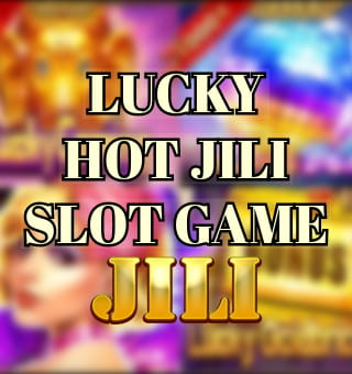 4 Best Hot Jili Casino Slot Games That Makes You Lucky