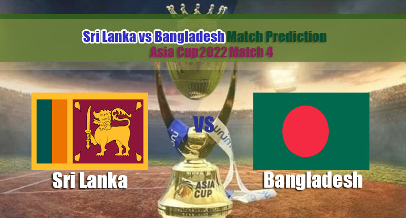 Asia Cup 2022 Match 5 Sri Lanka vs Bangladesh Match Prediction