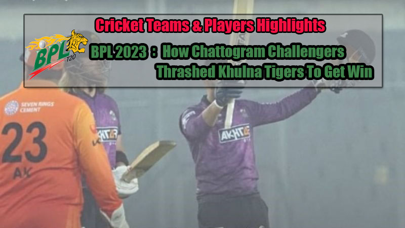 BPL 2023: How Chattogram Challengers Thrashed Khulna Tigers To Get Win