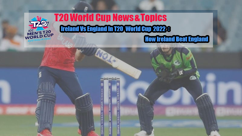 Ireland Vs England In T20 World Cup 2022: How Ireland Beat England