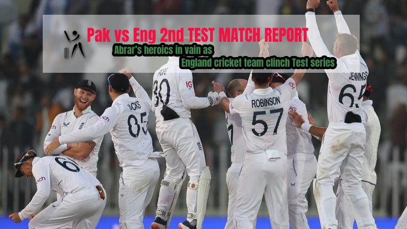 Pak vs Eng 2nd TEST MATCH REPORT: Abrar’s heroics in vain as England cricket team clinch Test series