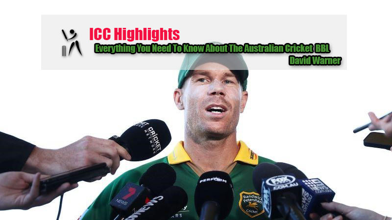Everything You Need To Know About The Australian Cricket Team BBL-David Warner Legend