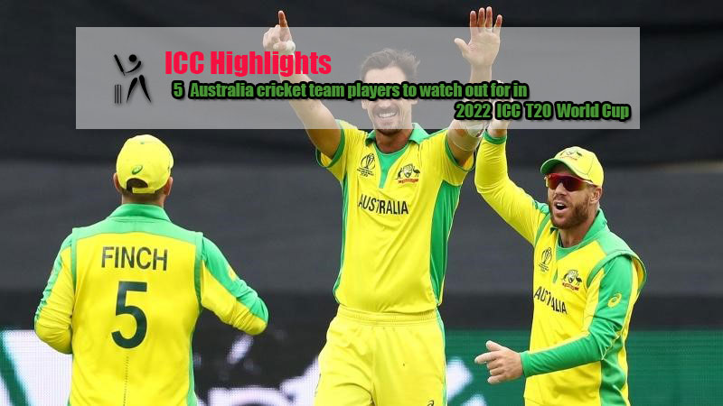 5 Australia cricket team players to watch out for in 2022 ICC T20 World Cup