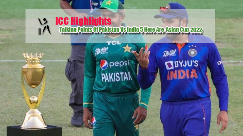 Here Are 5 Talking Points Of Pakistan Vs India Asia Cup 2022 Game