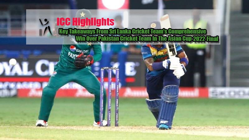 Key Takeaways From Sri Lanka Cricket Team's Comprehensive Win Over Pakistan Cricket Team In The 2022 Asian Cup Final