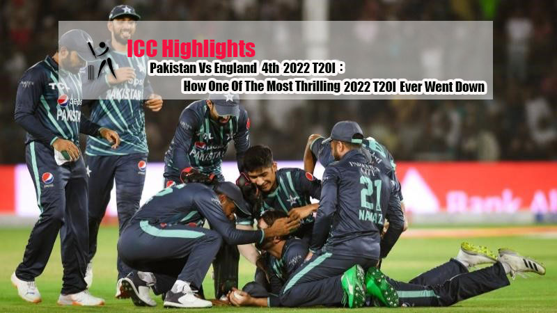 Pakistan Vs England 4th T20I 2022: How One Of The Most Thrilling T20I 2022 Ever Went Down
