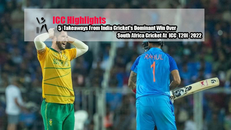 5 Takeaways From India Cricket's Dominant Win Over South Africa Cricket At ICC T20I 2022