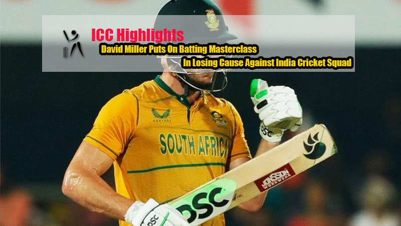 David Miller Puts On Batting Masterclass In Losing Cause Against India Cricket Squad
