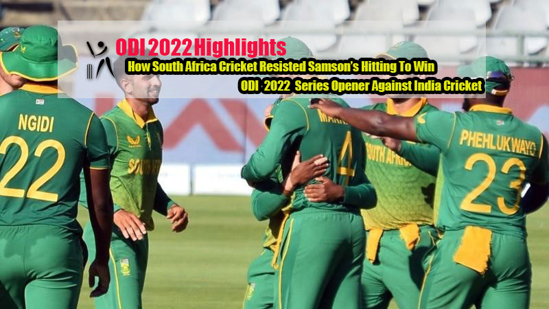 How South Africa Cricket Resisted Samson’s Hitting To Win ODI 2022 Series Opener Against India Cricket