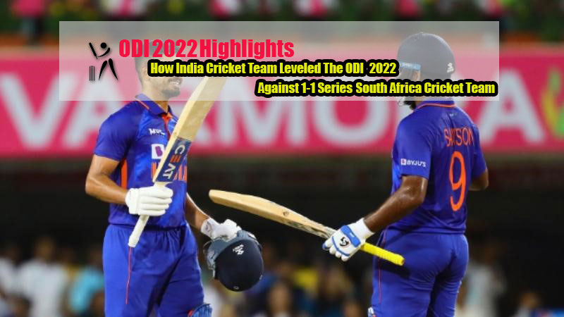 How India Cricket Team Leveled The ODI 2022 Series 1-1 Against South Africa Cricket Team