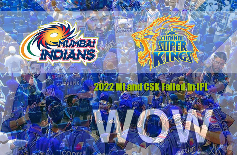 MI and CSK Failed in IPL 2022