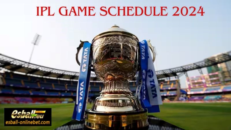 Cricket Match IPL Schedule 2024, IPL Game Schedule Details