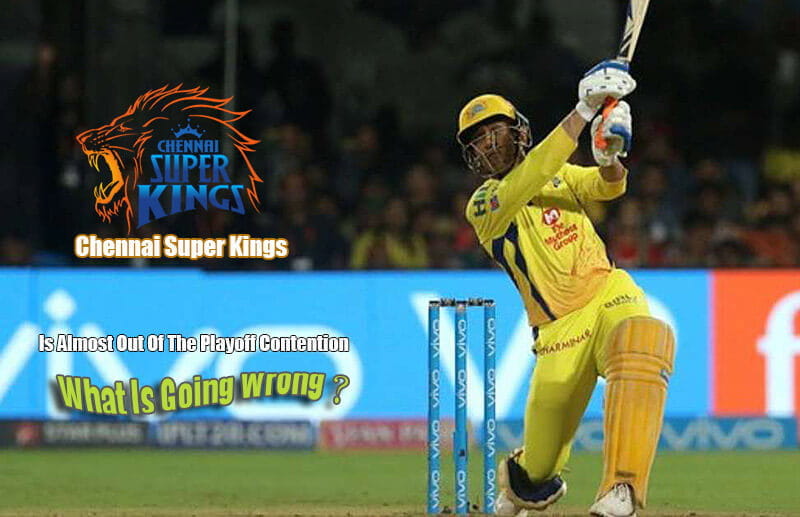 Chennai Super Kings (CSK) Is Almost Out Of The Playoff Contention In This IPL Season