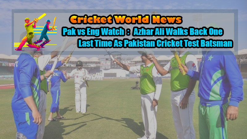 Pak vs Eng Watch: Azhar Ali Walks Back One Last Time As Pakistan Cricket Test Batsman