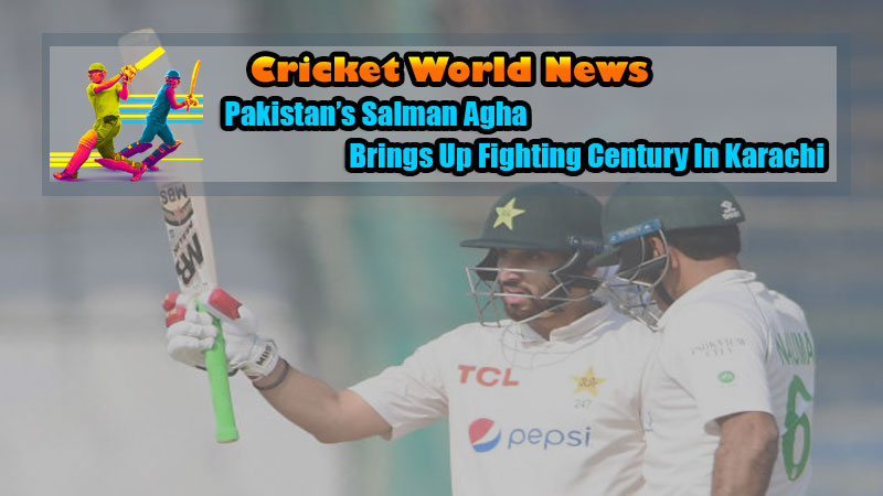 Pakistan’s Salman Agha Brings Up Fighting Century In Karachi