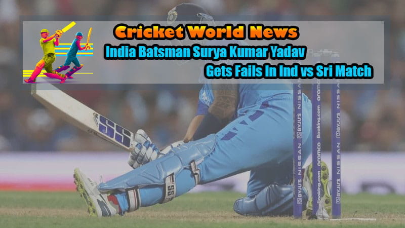 India Batsman Surya Kumar Yadav Gets Fails In Ind vs Sri Match