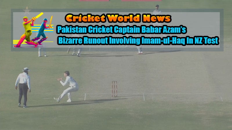 Pakistan Cricket Captain Babar Azam’s Bizarre Runout Involving Imam-ul-Haq In NZ Test