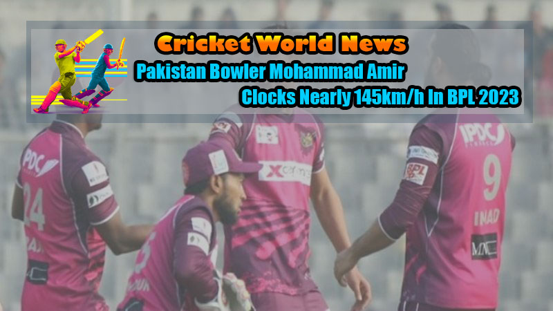 Pakistan Bowler Mohammad Amir Clocks Nearly 145km/h In BPL 2023