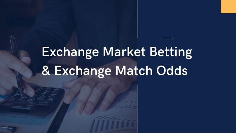 Understand Exchange Market Betting and Exchange Match Odds Understand Exchange Market Betting and Exchange Match Odds